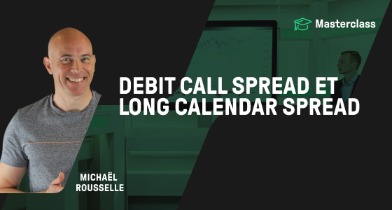 Michaël Rousselle masterclass Debit Call Spread et Long Calendar Spread webinair