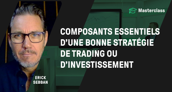 masterclass Erick Sebban - composants essentiels pour stratégie trading de trading